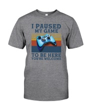 I PAUSED MY GAME TO BE HERE Classic T-Shirt front