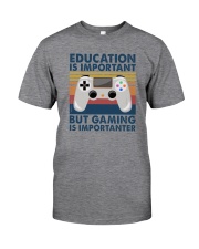 EDUCATION IS IMPORTANT GAMING IS IMPORTANTER Classic T-Shirt front