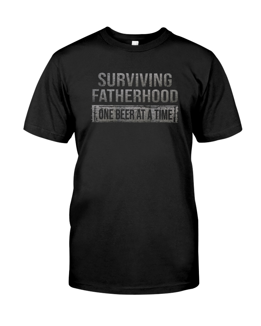SURVIVING FATHERHOOD ONE BEER AT TIME Classic T-Shirt