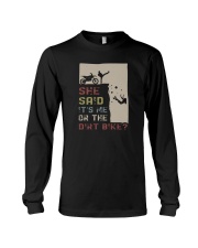 SHE SAID IT'S ME OR THE DIRT BIKE Long Sleeve Tee thumbnail
