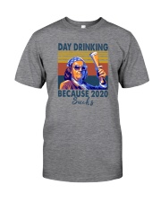 DAY DRINKING BECAUSE 2020 SUCKS BEN DRANKIN Classic T-Shirt front