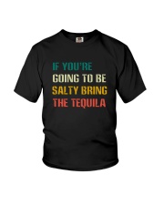 IF YOU'RE GOING TO BE SALTY BRING THE TEQUILA Youth T-Shirt thumbnail