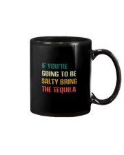 IF YOU'RE GOING TO BE SALTY BRING THE TEQUILA Mug thumbnail