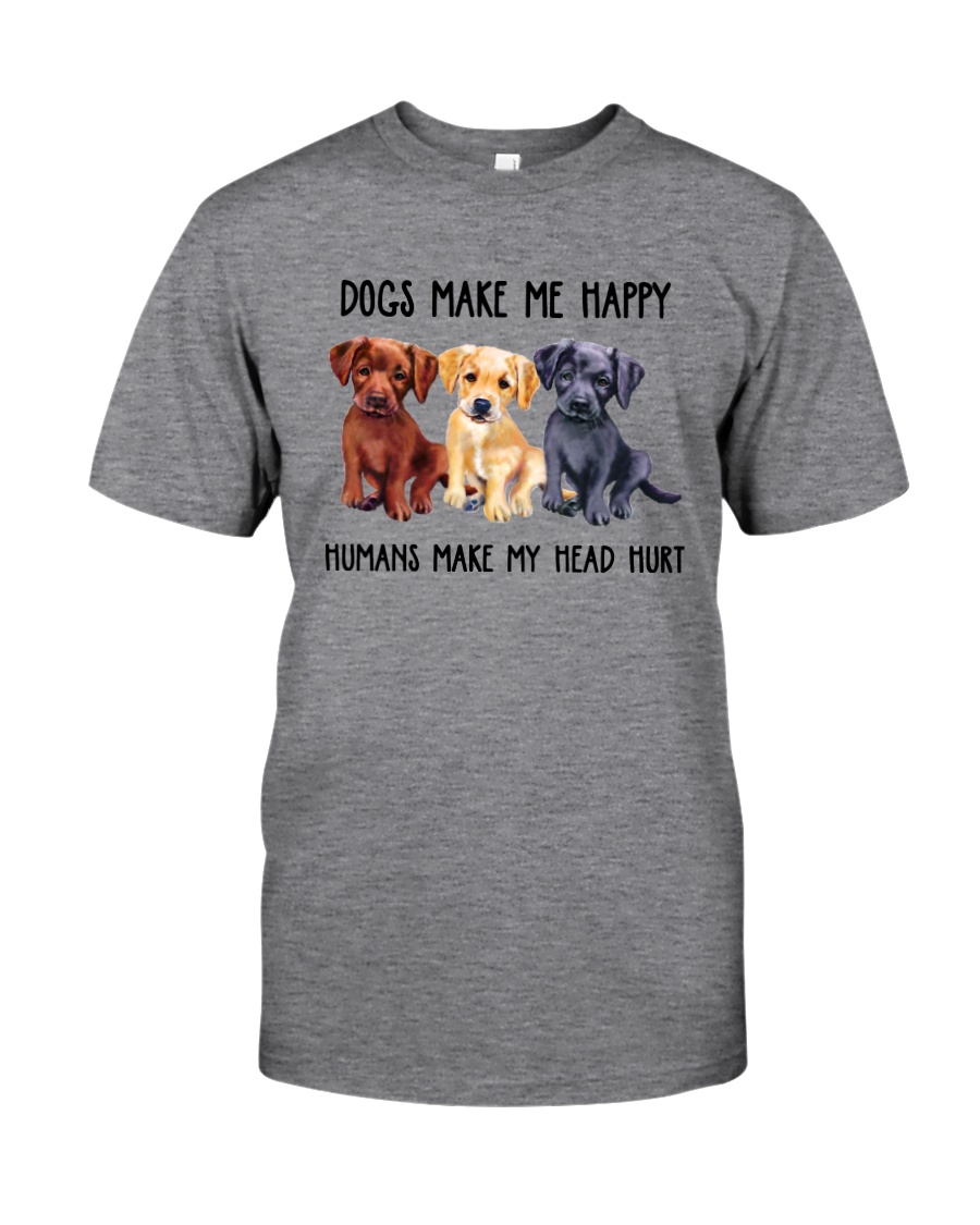 DOGS MAKE ME HAPPY HUMANS MAKE MY HEAD HURT Classic T-Shirt