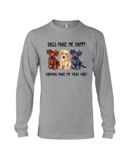 DOGS MAKE ME HAPPY HUMANS MAKE MY HEAD HURT Long Sleeve Tee thumbnail
