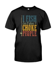 I FISH SO I DON'T CHOKE PEOPLE VINTAGE Classic T-Shirt front