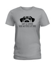 DON'T GO OUTSIDE PEOPLE OUT THERE DOG Ladies T-Shirt thumbnail