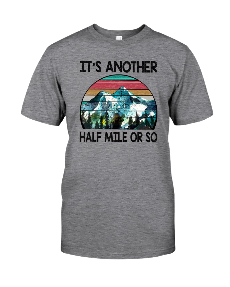 IT'S ANOTHER HALF MILE OR SO Classic T-Shirt