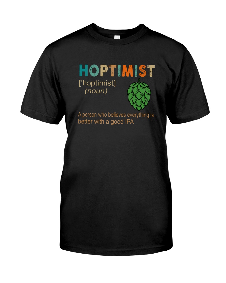 HOPTIMIST EVEYTHING IS BETTER WITH IPA Classic T-Shirt