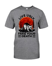 LIVE UGLY FAKE YOUR DEATH a Classic T-Shirt front