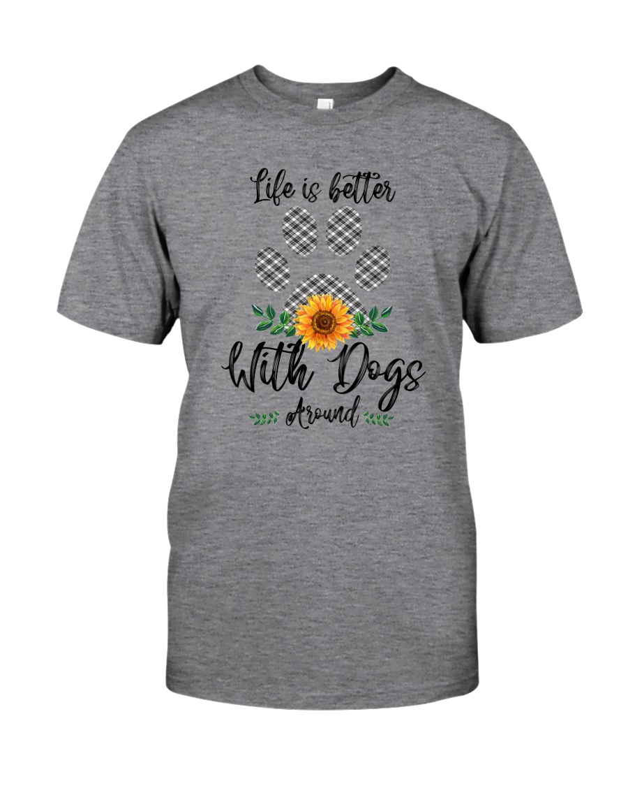 LIFE IS BETTER WITH DOGS AROUND Classic T-Shirt
