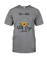 LIFE IS BETTER WITH DOGS AROUND Classic T-Shirt front