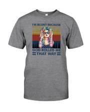 I'M BLUNT BECAUSE GOD ROLLED ME THAT WAY Classic T-Shirt front