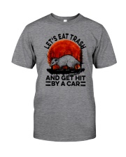 LET'S EAT TRASH AND GET HIT BY A CAR a Classic T-Shirt front