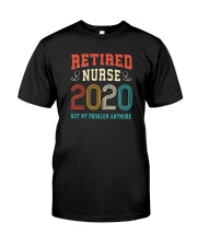 RETIRED NURSE 2020 NOT MY PROBLEM ANYMORE Classic T-Shirt front