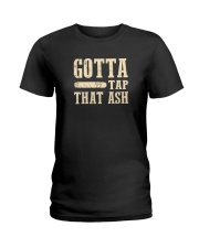 GOTTA TAP THAT ASH Ladies T-Shirt thumbnail