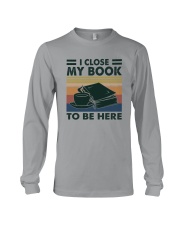 I CLOSED MY BOOK TO BE HEERE Long Sleeve Tee tile