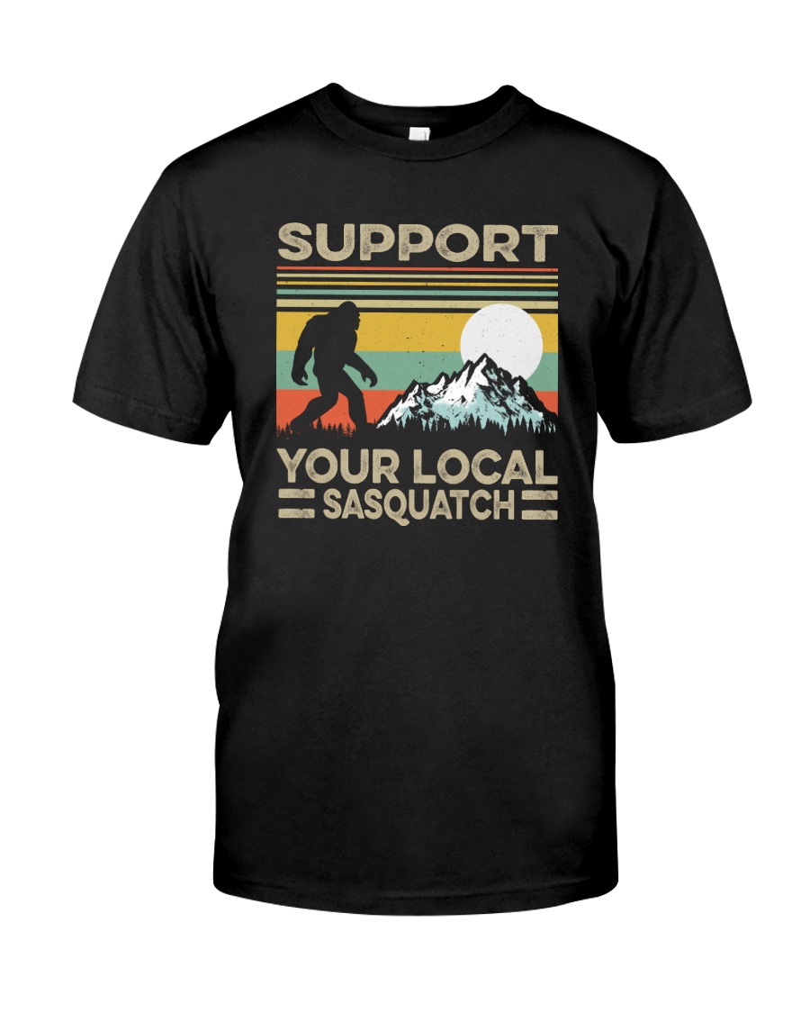 SUPPORT YOUR LOCAL SASQUATCH Classic T-Shirt