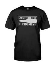 JUST THE TIP I PROMISE Classic T-Shirt front
