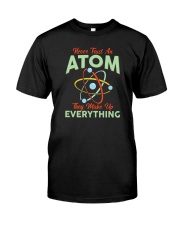 NEVER TRUST AN ATOM THEY MAKE UP EVERYTHING Classic T-Shirt front