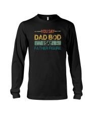 YOU SAY DAD BOD I SAY FATHER FIGURE Long Sleeve Tee tile