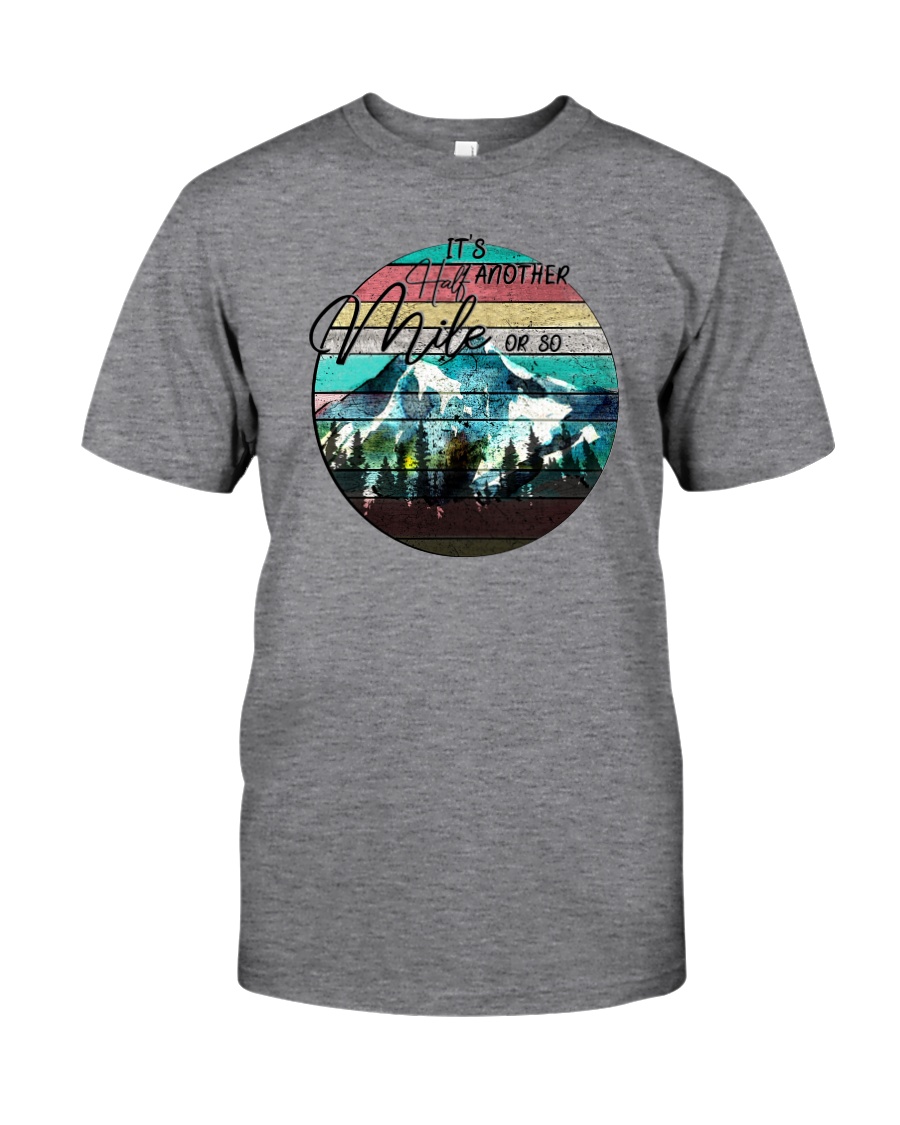 IT'S ANOTHER HALF MILE OR SO Classic T-Shirt