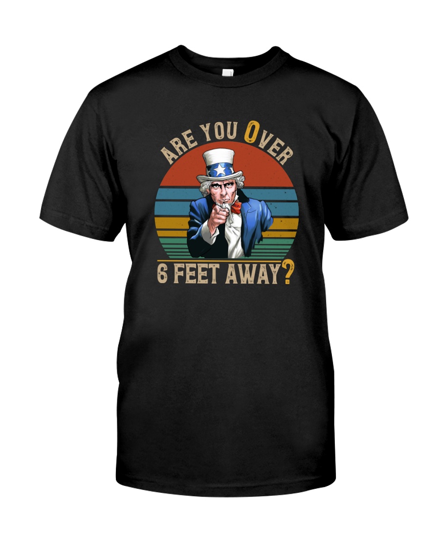 ARE YOU OVER 6 FEET AWAY Classic T-Shirt
