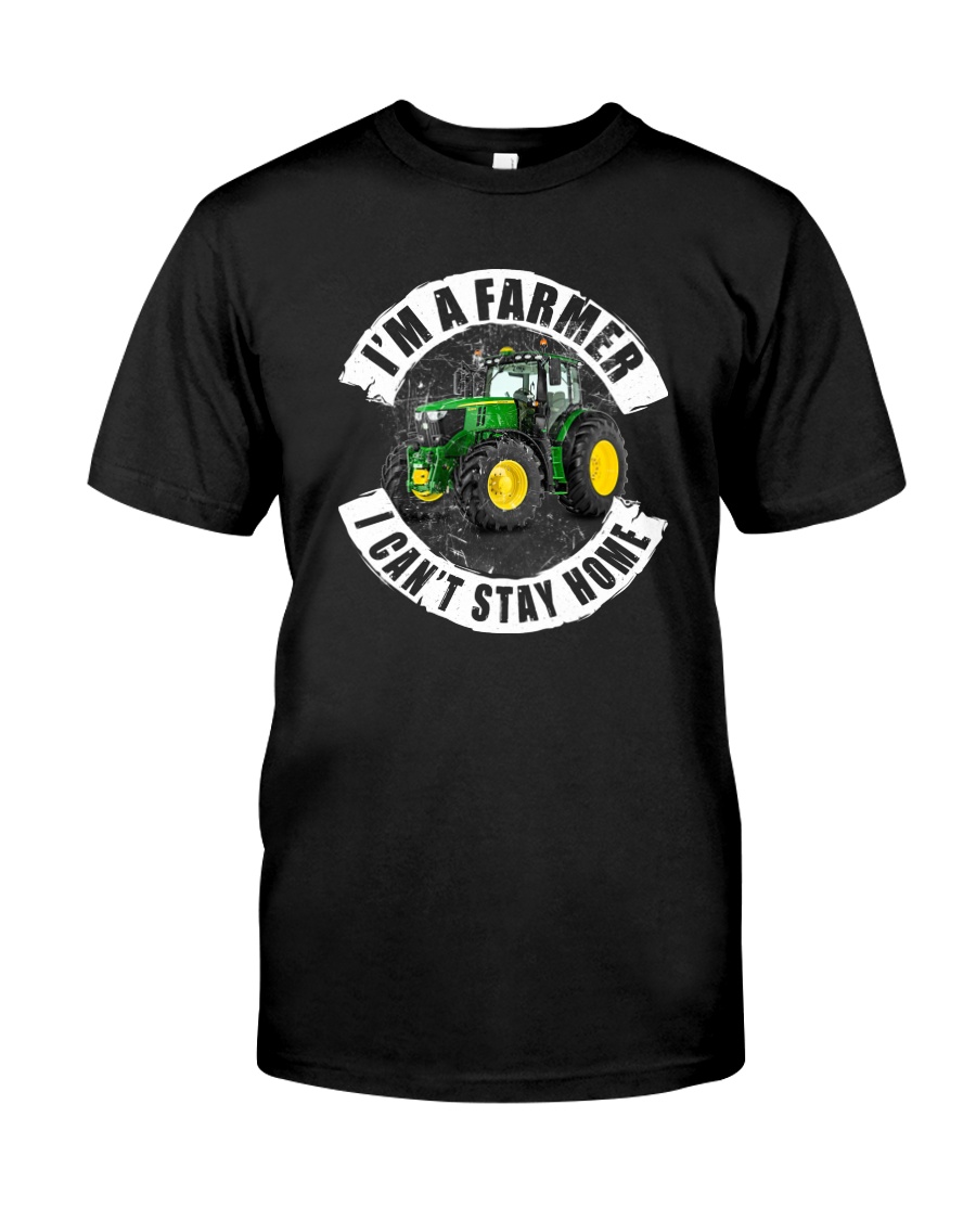 I'M A FARMER I CAN'T SSTAY HOME Classic T-Shirt