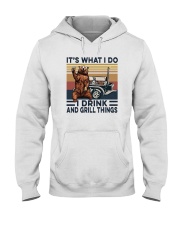 IT'S WHAT I DO I DRINK AND GRILL THINGS Hooded Sweatshirt thumbnail