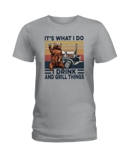 IT'S WHAT I DO I DRINK AND GRILL THINGS Ladies T-Shirt thumbnail