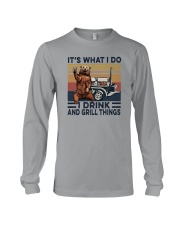 IT'S WHAT I DO I DRINK AND GRILL THINGS Long Sleeve Tee thumbnail