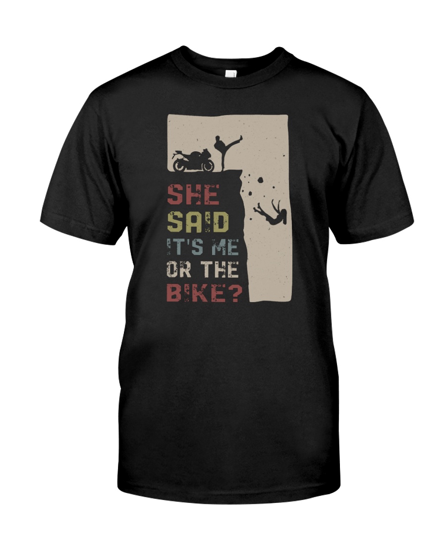 SHE SAID IT'S ME OR THE BIKE Classic T-Shirt