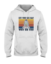 EFF YOU SEE KAY WHY OH YOU GIRL Hooded Sweatshirt thumbnail