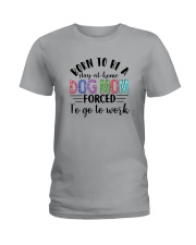 BORN TO BE A STAY AT HOME DOG MOM Ladies T-Shirt thumbnail