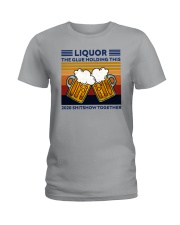 LIQUOR BEE THE GLUE HOLDING THIS Ladies T-Shirt thumbnail