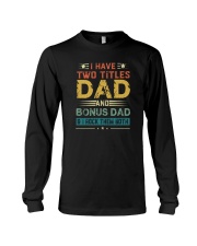 I HAVE TWO TITLES DAD AND BONUS DAD Long Sleeve Tee thumbnail