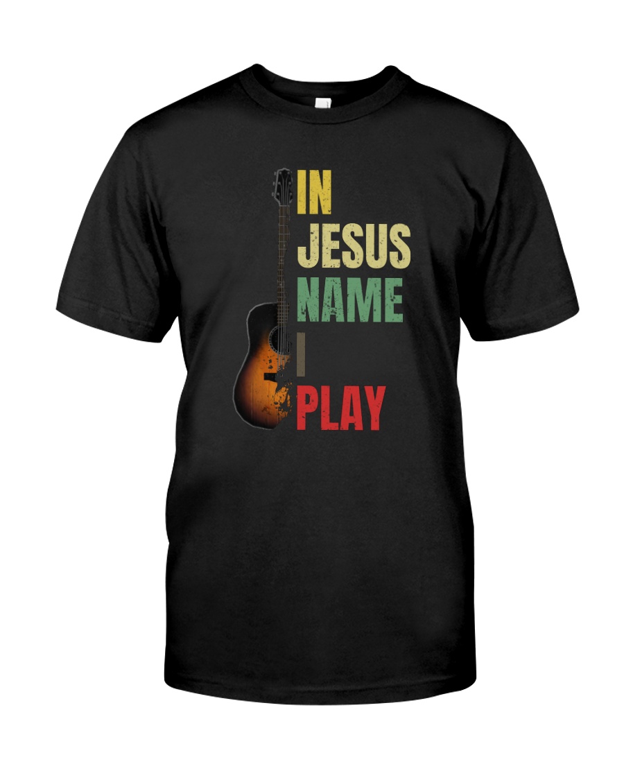 IN JESUS NAME I PLAY GUITAR Classic T-Shirt