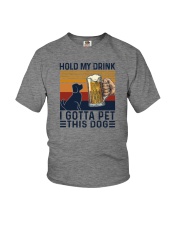 HOLD MY DRINK I GOTTA PET THIS DOG Youth T-Shirt tile