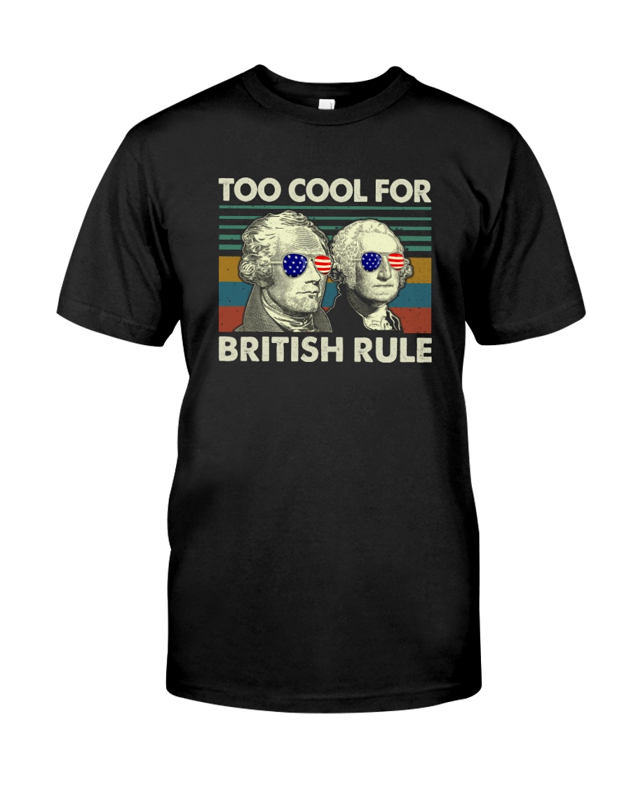TOO COOL FOR BRITISH RULE Classic T-Shirt