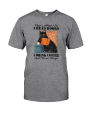I READ BOOKS I DRINK COFFEE AND I KNOW THINGS Classic T-Shirt front