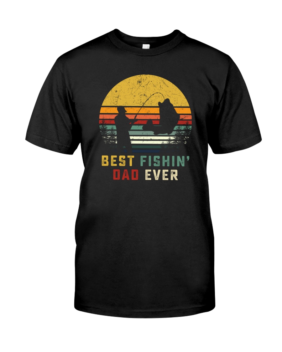 BEST FISHIN' DAD EVER Classic T-Shirt
