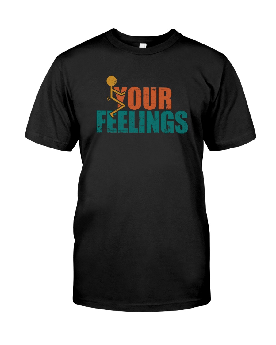 F YOUR FEELINGS Classic T-Shirt