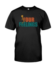 F YOUR FEELINGS Classic T-Shirt front