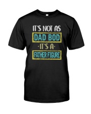 IT'S NOT A DAD BOD IT'S A FATHER FIGURE Classic T-Shirt front