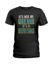 IT'S NOT A DAD BOD IT'S A FATHER FIGURE Ladies T-Shirt tile