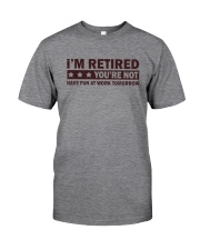 I'M RETIRED YOU'RE NOTz Classic T-Shirt front