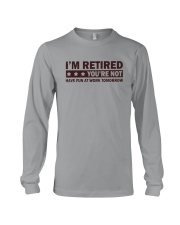 I'M RETIRED YOU'RE NOTz Long Sleeve Tee tile