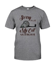Sorry I'm late My Cat was sitting on me Classic T-Shirt front