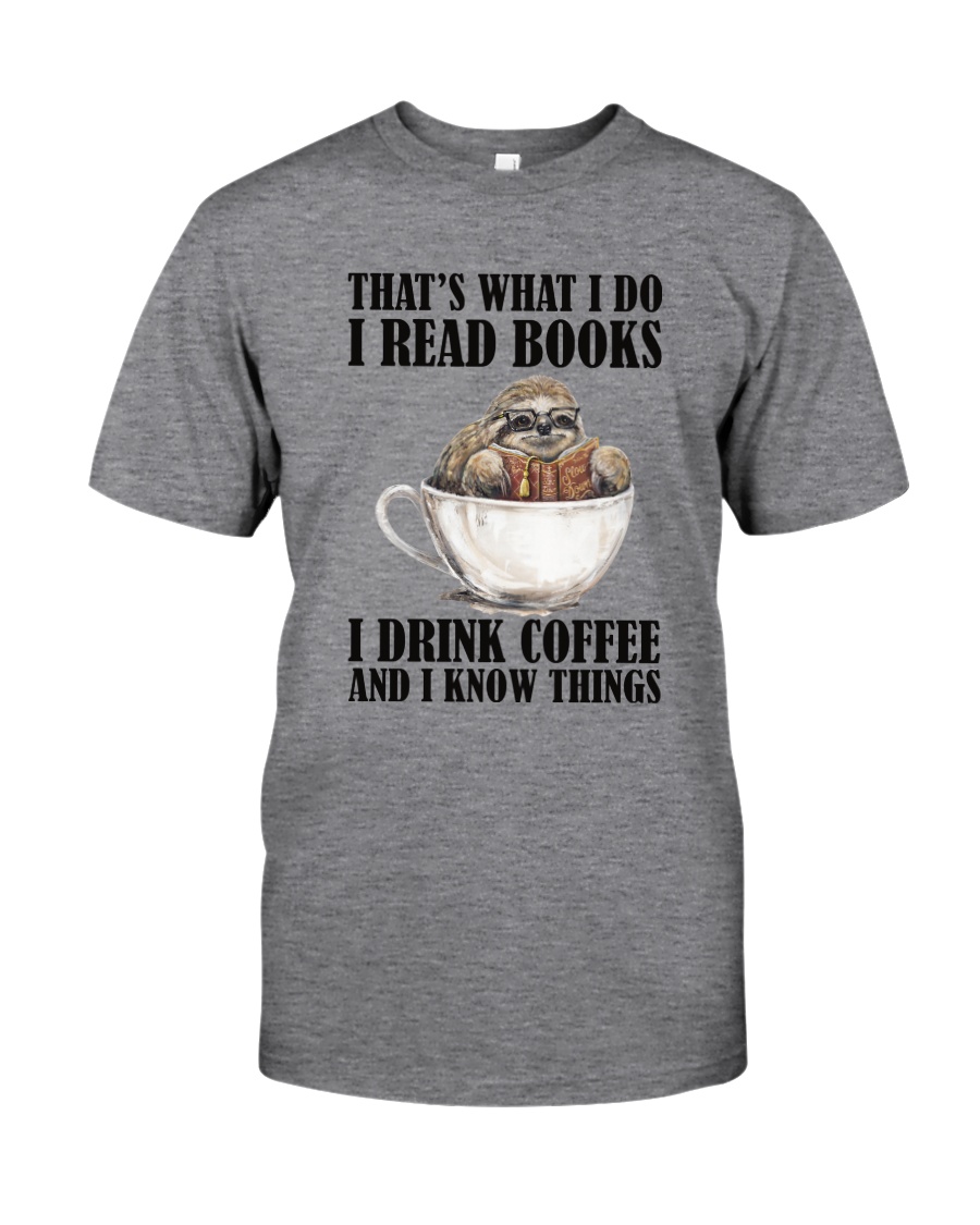 READ BOOKS DRINK COFFEE AND KNOW THINGS SLOTH Classic T-Shirt