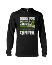 SORRY FOR WHAT I SAID WHILE I PARK THE CAMPER Long Sleeve Tee thumbnail